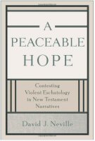 A Peacable Hope: Contesting Violent Eschatology in New Testament Narratives